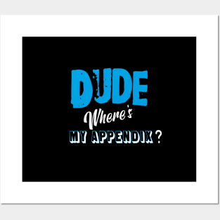 Dude,where's my appendix? Posters and Art